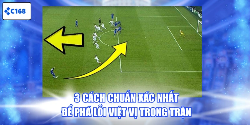 3 cách chuẩn xác nhất để phá lỗi việt vị trong trận