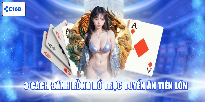 3 cách đánh Rồng Hổ trực tuyến ăn tiền lớn 
