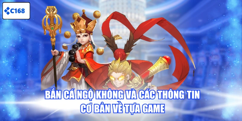 Bắn Cá Ngộ Không và các thông tin cơ bản về tựa game