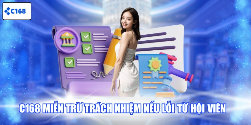 C168 miễn trừ trách nhiệm nếu lỗi từ hội viên