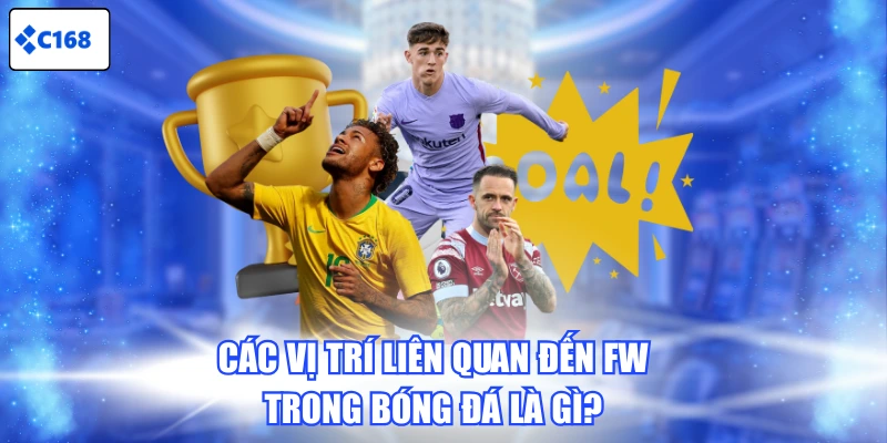 Các vị trí liên quan đến FW trong bóng đá là gì?