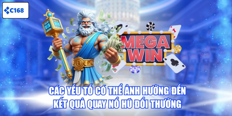 Các yếu tố có thể ảnh hưởng đến kết quả quay Nổ Hũ đổi thưởng