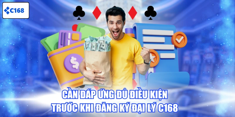 Cần đáp ứng đủ điều kiện trước khi đăng ký đại lý C168