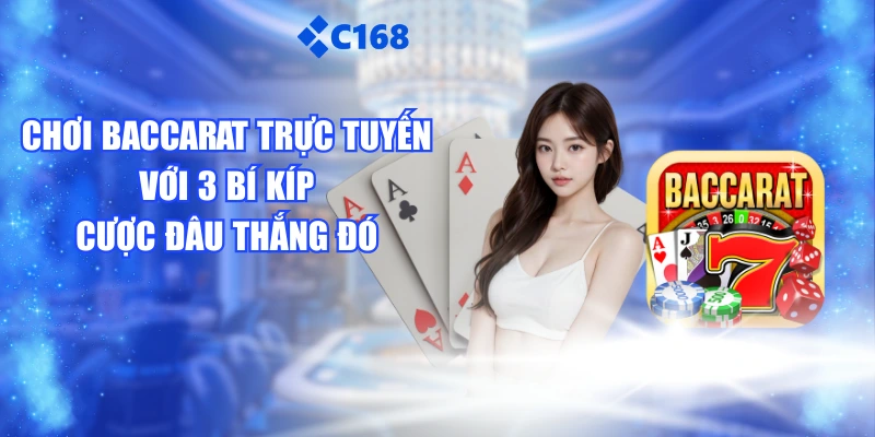 Chơi Baccarat Trực Tuyến Với 3 Bí Kíp Cược Đâu Thắng Đó