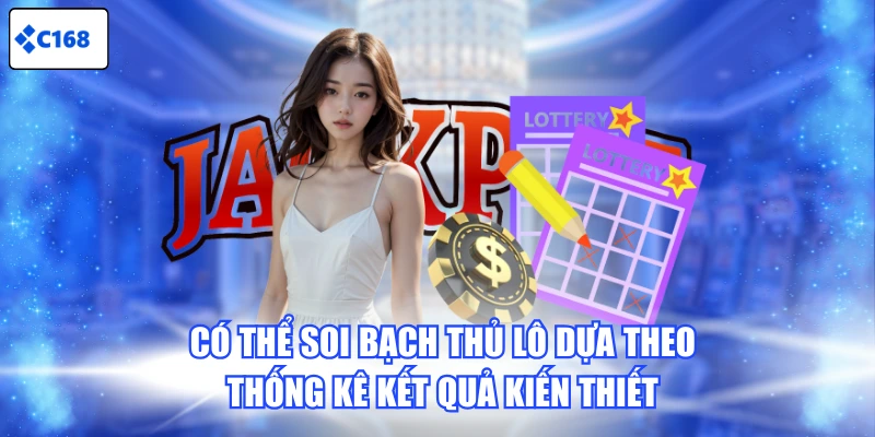 Có thể soi bạch thủ lô dựa theo thống kê kết quả kiến thiết