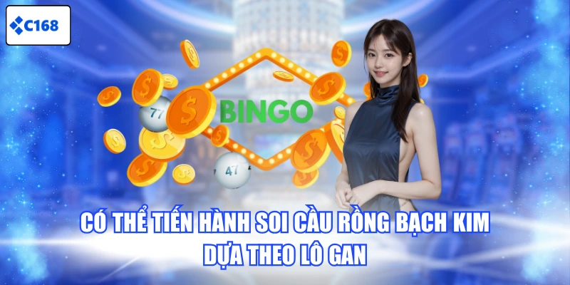 Có thể tiến hành soi cầu Rồng Bạch Kim dựa theo lô gan