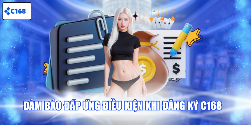 Đảm bảo đáp ứng điều kiện khi đăng ký C168