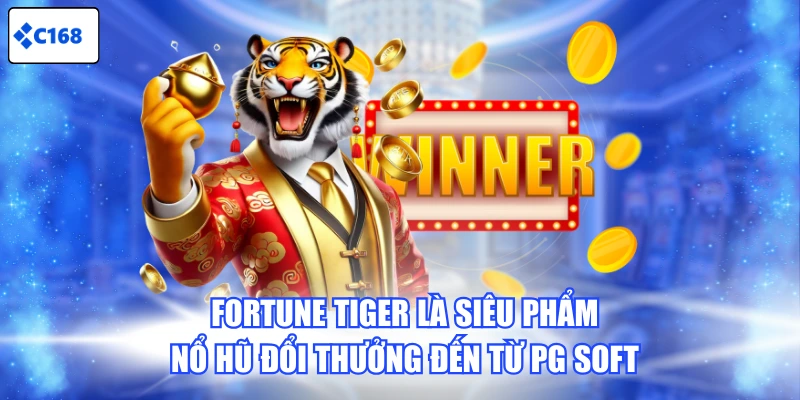 Fortune Tiger là siêu phẩm Nổ Hũ đổi thưởng đến từ PG Soft