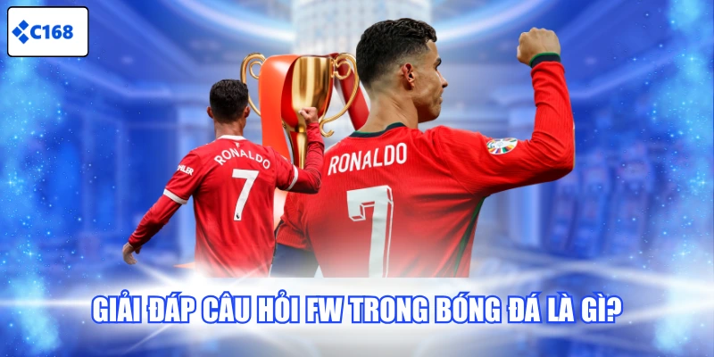 Giải đáp câu hỏi FW trong bóng đá là gì?