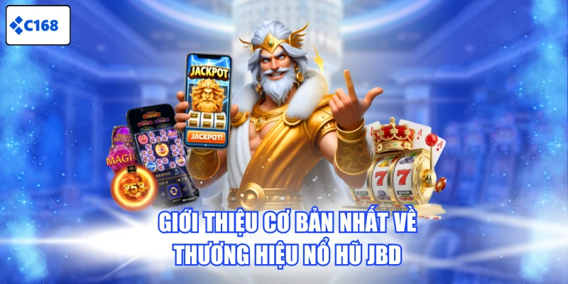 Giới thiệu cơ bản nhất về thương hiệu Nổ Hũ JBD