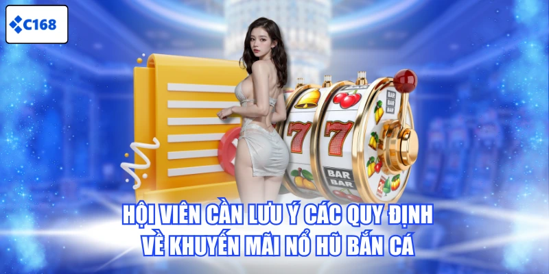 Hội viên cần lưu ý các quy định về khuyến mãi Nổ Hũ Bắn Cá