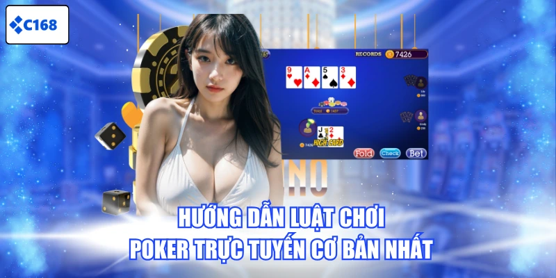Hướng dẫn luật chơi Poker trực tuyến cơ bản nhất