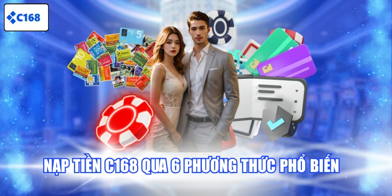 Nạp tiền C168 qua 6 phương thức phổ biến