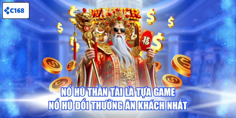 Nổ Hũ Thần Tài là tựa game Nổ Hũ đổi thưởng ăn khách nhất