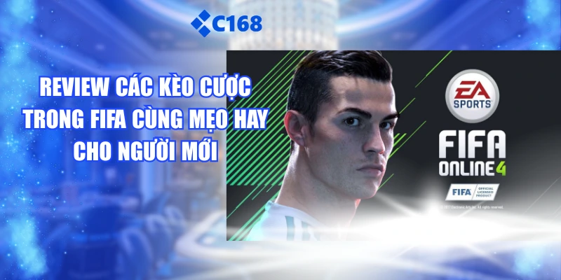 Review Các Kèo Cược Trong FIFA Cùng Mẹo Hay Cho Người Mới