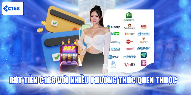 Rút tiền C168 với nhiều phương thức quen thuộc