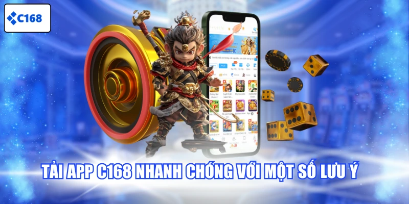 Tải app C168 nhanh chóng với một số lưu ý