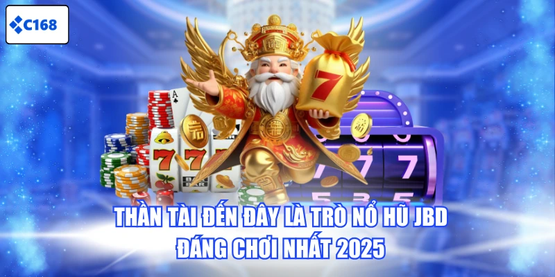 Thần Tài Đến Đây là trò Nổ Hũ JBD đáng chơi nhất 2025