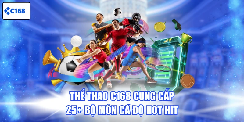 Thể thao C168 cung cấp 25+ bộ môn cá độ hot hit