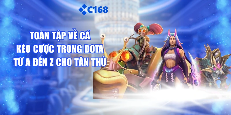 Toàn Tập Về Các Kèo Cược Trong Dota Từ A Đến Z Cho Tân Thủ