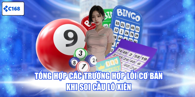 Tổng hợp các trường hợp lỗi cơ bản khi soi cầu lô xiên