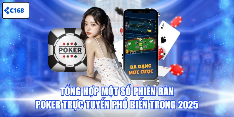 Tổng hợp một số phiên bản Poker trực tuyến phổ biến trong 2025