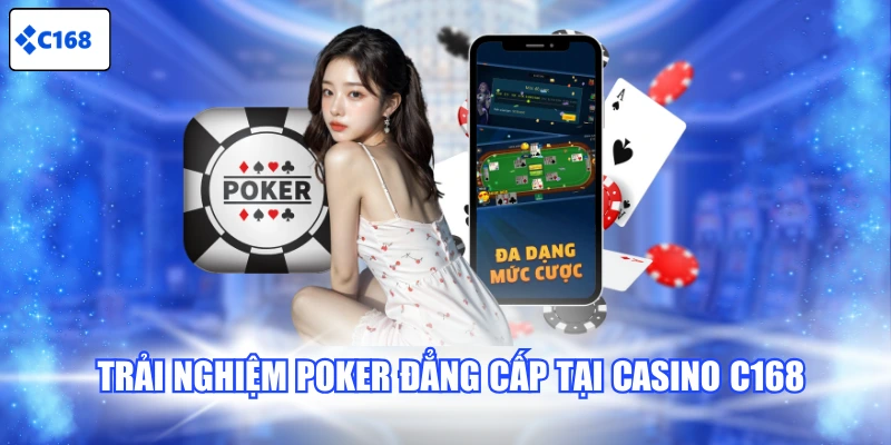 Trải nghiệm Poker đẳng cấp tại Casino C168