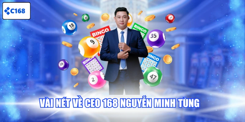 Vài nét về CEO 168 Nguyễn Minh Tùng